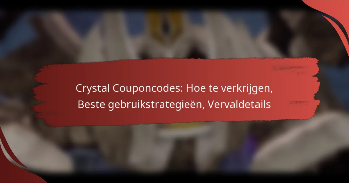 Crystal Couponcodes: Hoe te verkrijgen, Beste gebruikstrategieën, Vervaldetails