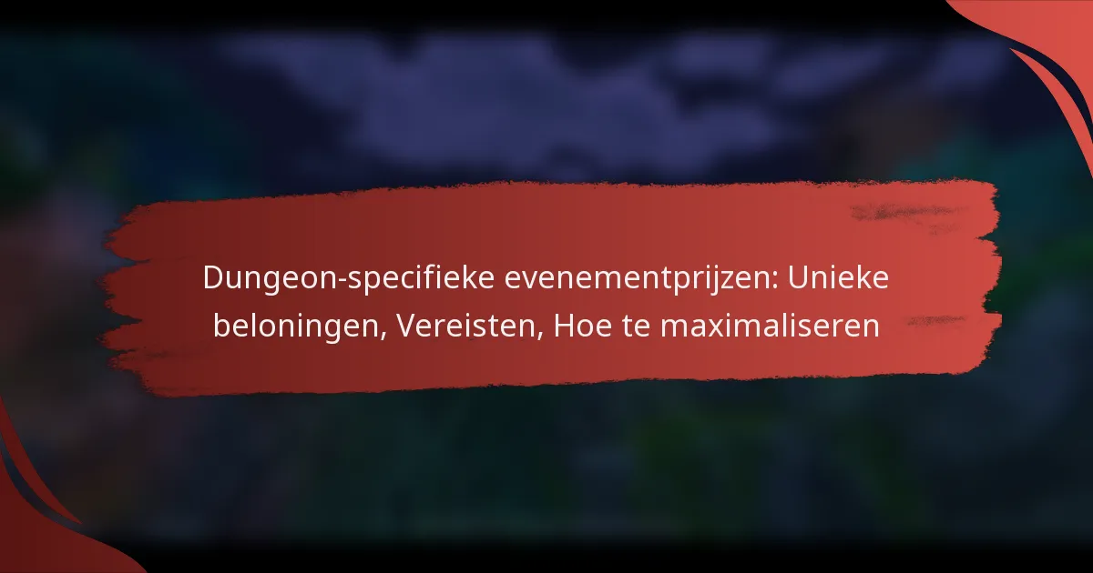 Dungeon-specifieke evenementprijzen: Unieke beloningen, Vereisten, Hoe te maximaliseren