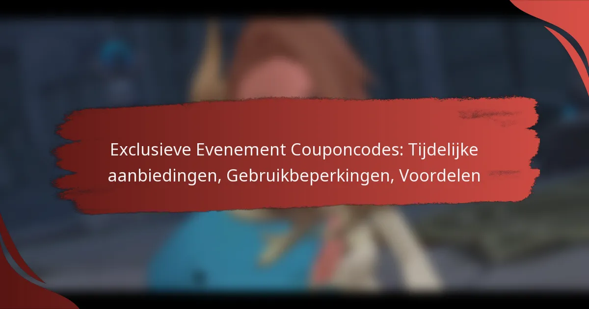 Exclusieve Evenement Couponcodes: Tijdelijke aanbiedingen, Gebruikbeperkingen, Voordelen