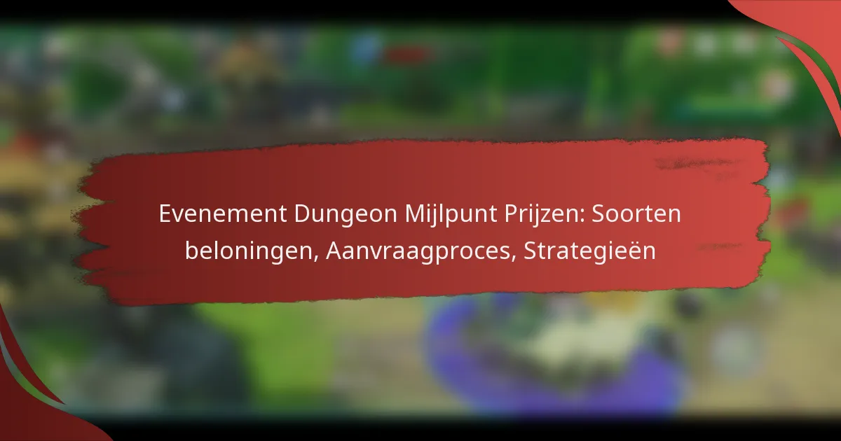 Evenement Dungeon Mijlpunt Prijzen: Soorten beloningen, Aanvraagproces, Strategieën