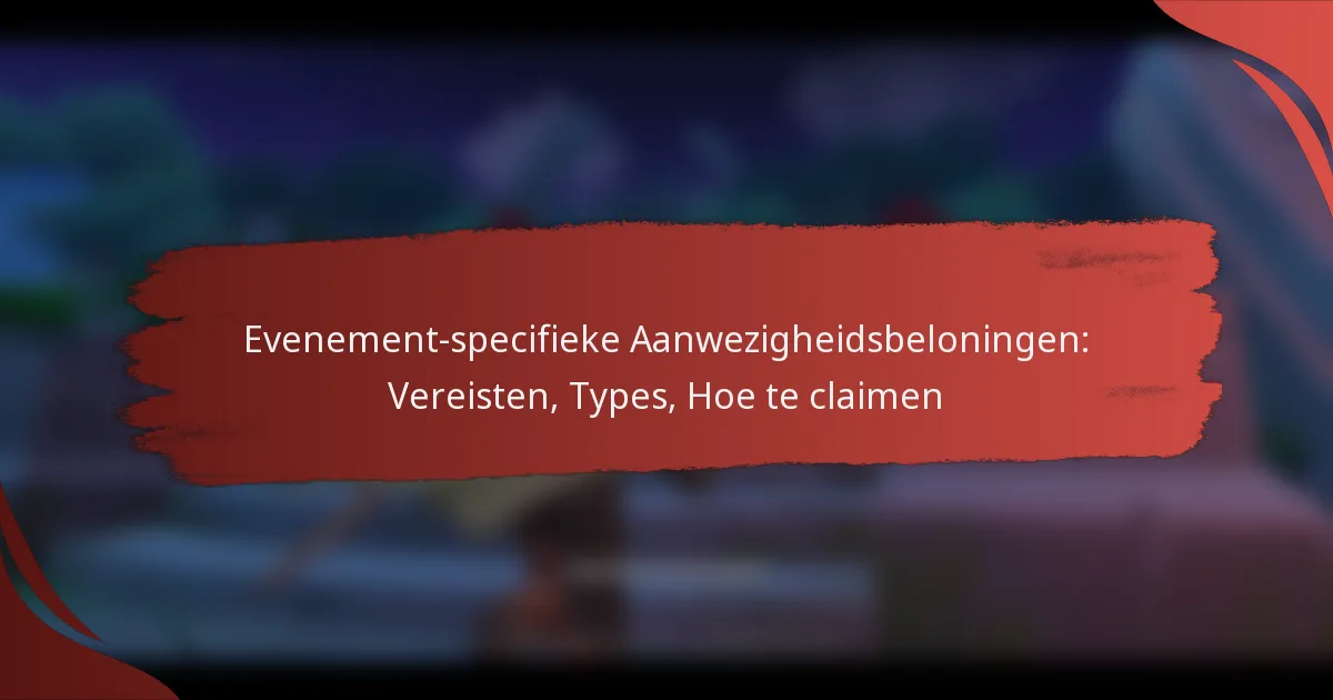 Evenement-specifieke Aanwezigheidsbeloningen: Vereisten, Types, Hoe te claimen