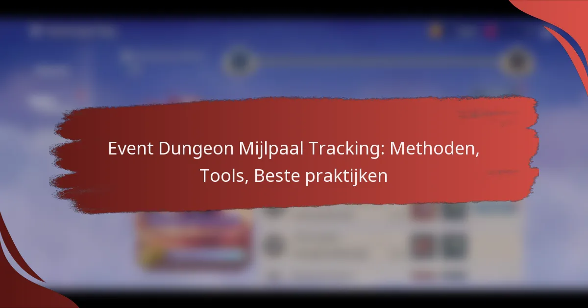 Event Dungeon Mijlpaal Tracking: Methoden, Tools, Beste praktijken