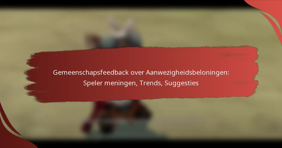 Gemeenschapsfeedback over Aanwezigheidsbeloningen: Speler meningen, Trends, Suggesties
