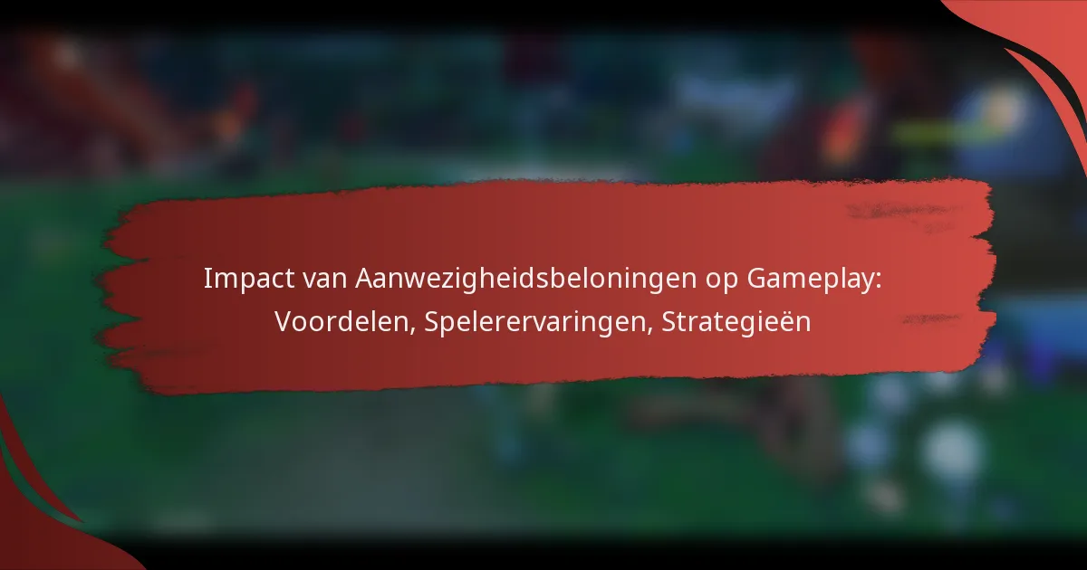 Impact van Aanwezigheidsbeloningen op Gameplay: Voordelen, Spelerervaringen, Strategieën