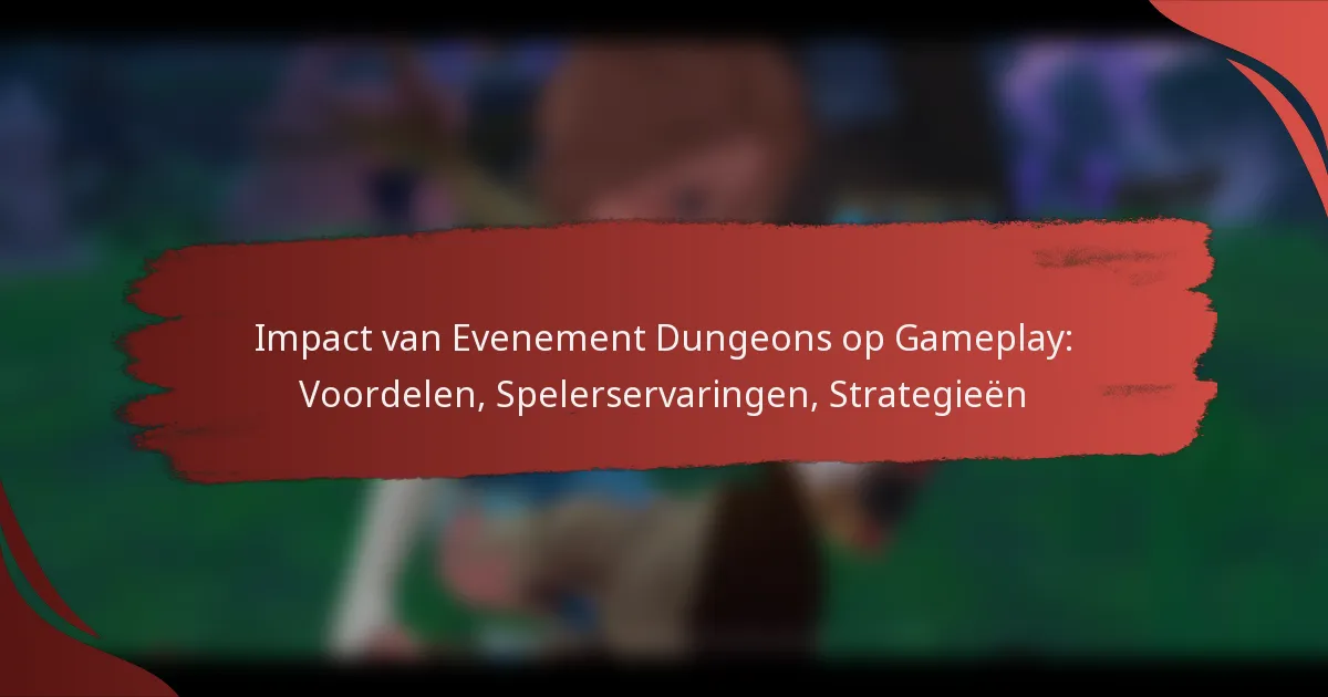 Impact van Evenement Dungeons op Gameplay: Voordelen, Spelerservaringen, Strategieën