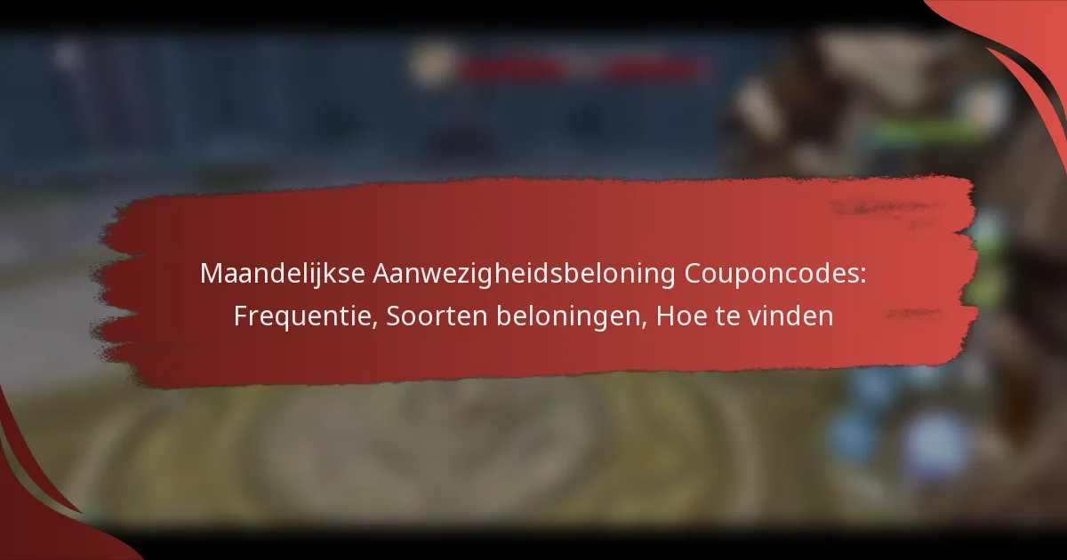 Maandelijkse Aanwezigheidsbeloning Couponcodes: Frequentie, Soorten beloningen, Hoe te vinden