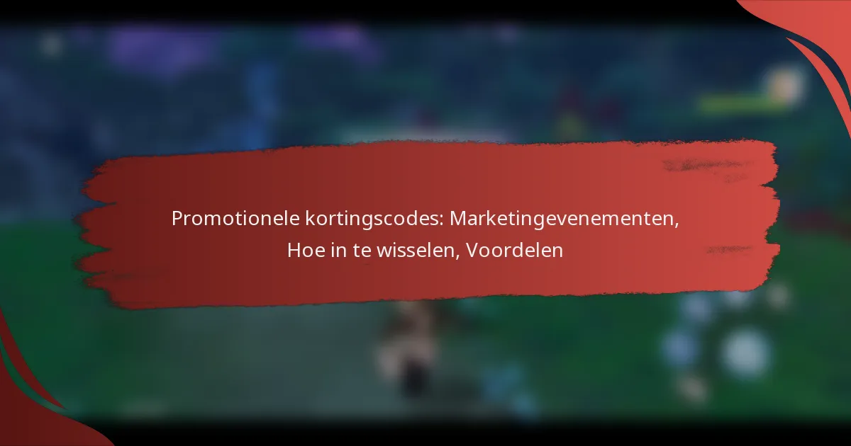 Promotionele kortingscodes: Marketingevenementen, Hoe in te wisselen, Voordelen