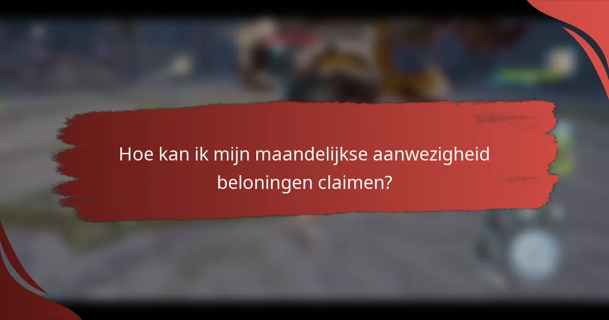 Hoe kan ik mijn maandelijkse aanwezigheid beloningen claimen?