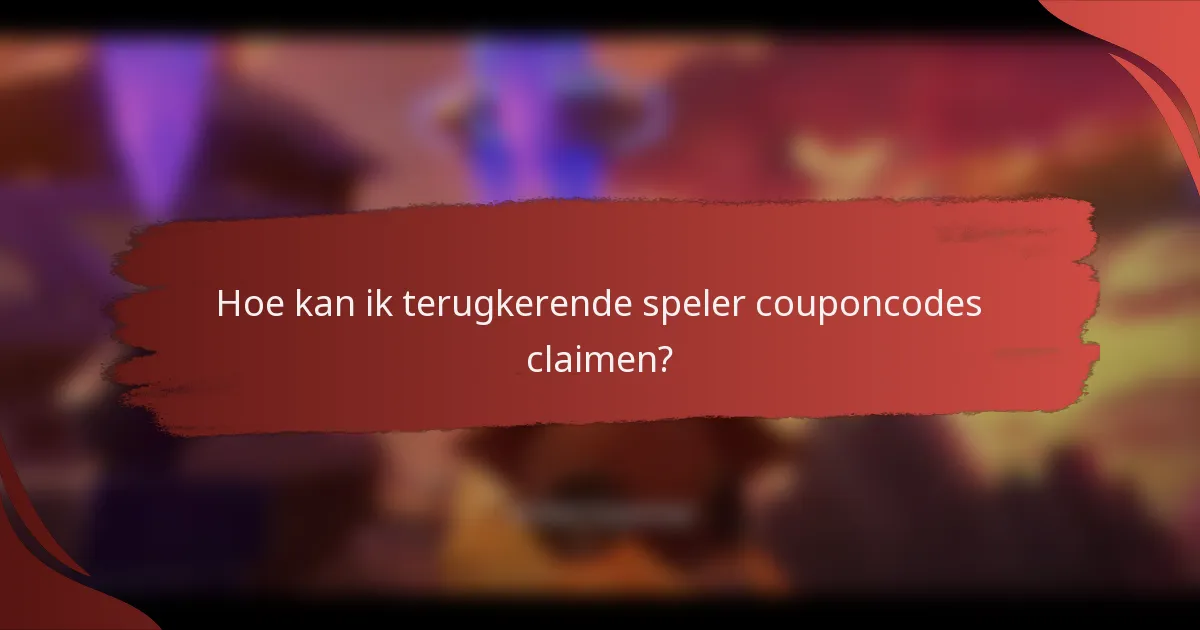 Hoe kan ik terugkerende speler couponcodes claimen?