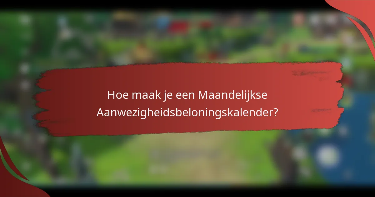 Hoe maak je een Maandelijkse Aanwezigheidsbeloningskalender?
