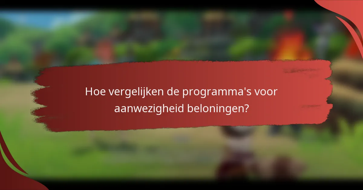 Hoe vergelijken de programma's voor aanwezigheid beloningen?