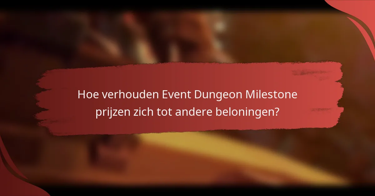 Hoe verhouden Event Dungeon Milestone prijzen zich tot andere beloningen?