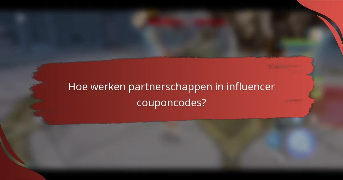 Hoe werken partnerschappen in influencer couponcodes?