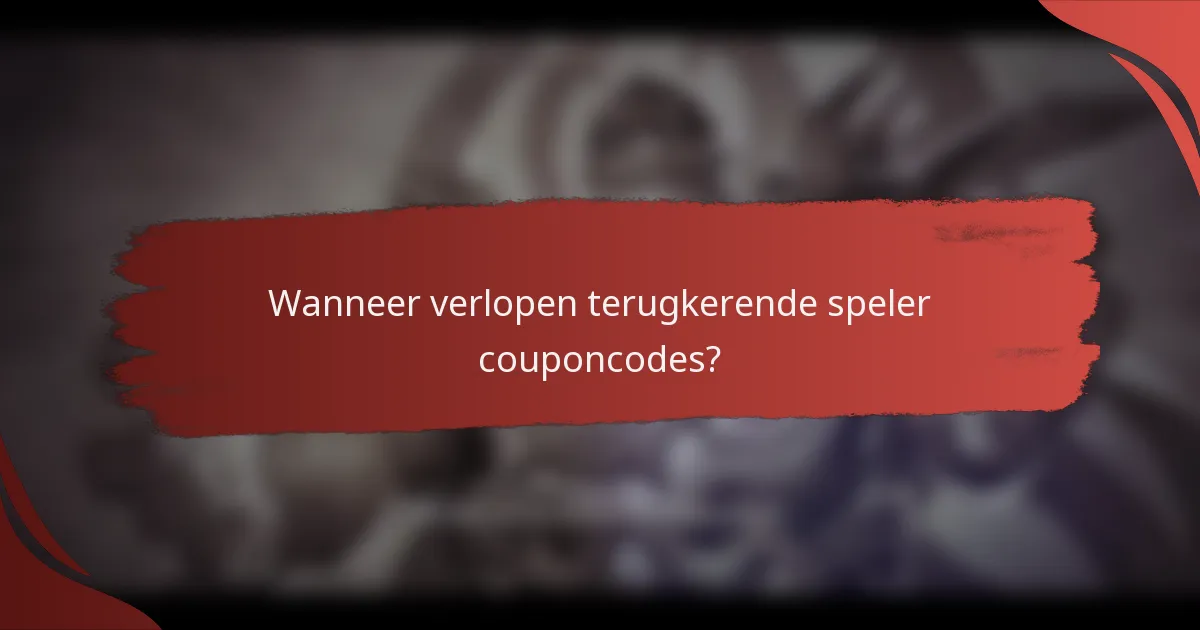 Wanneer verlopen terugkerende speler couponcodes?