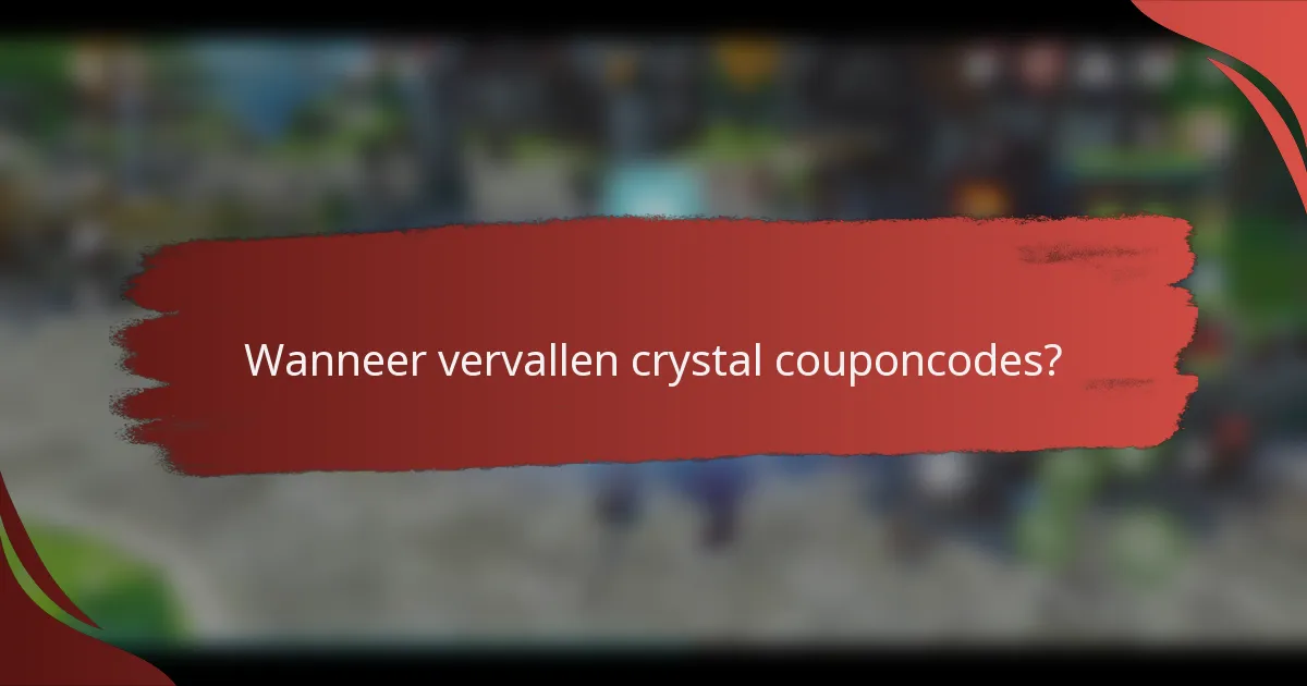 Wanneer vervallen crystal couponcodes?
