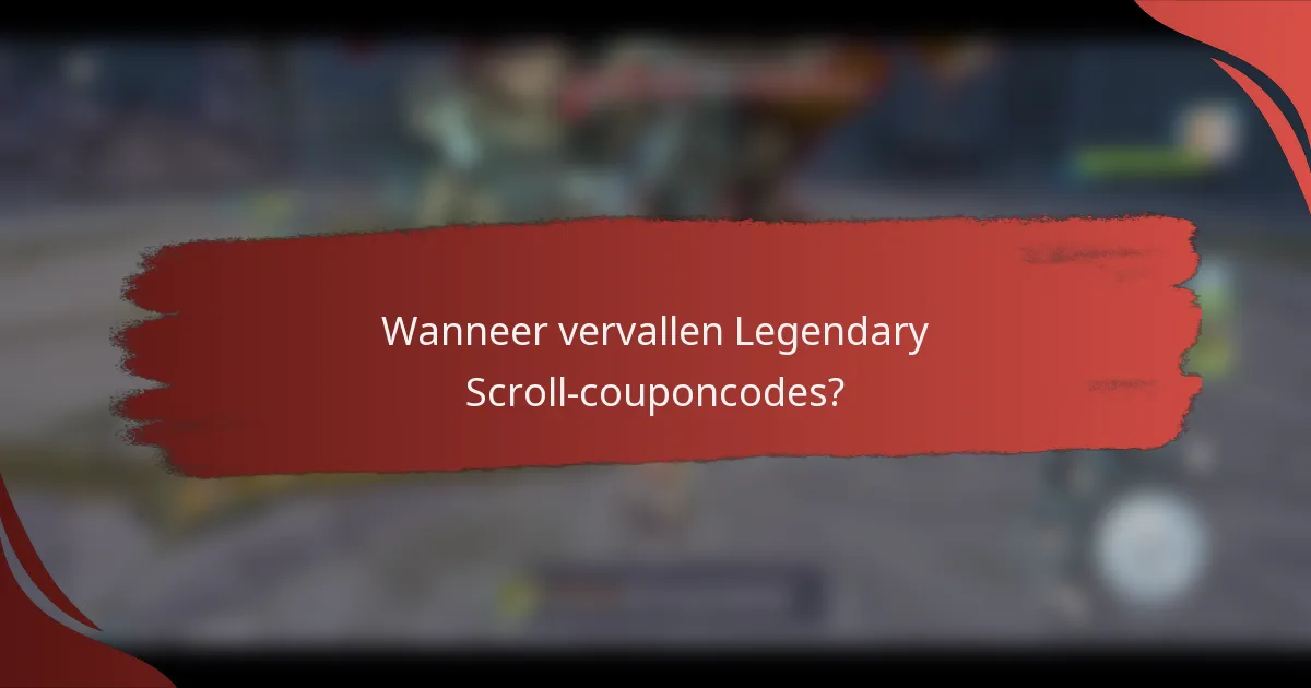Wanneer vervallen Legendary Scroll-couponcodes?