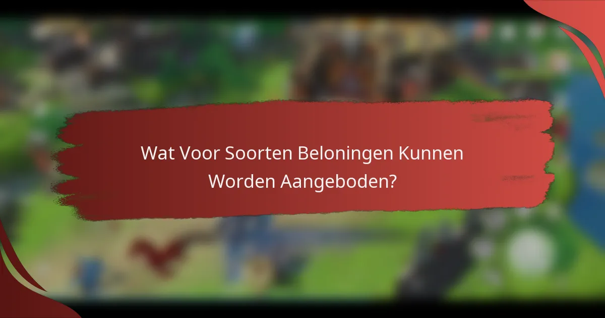 Wat Voor Soorten Beloningen Kunnen Worden Aangeboden?