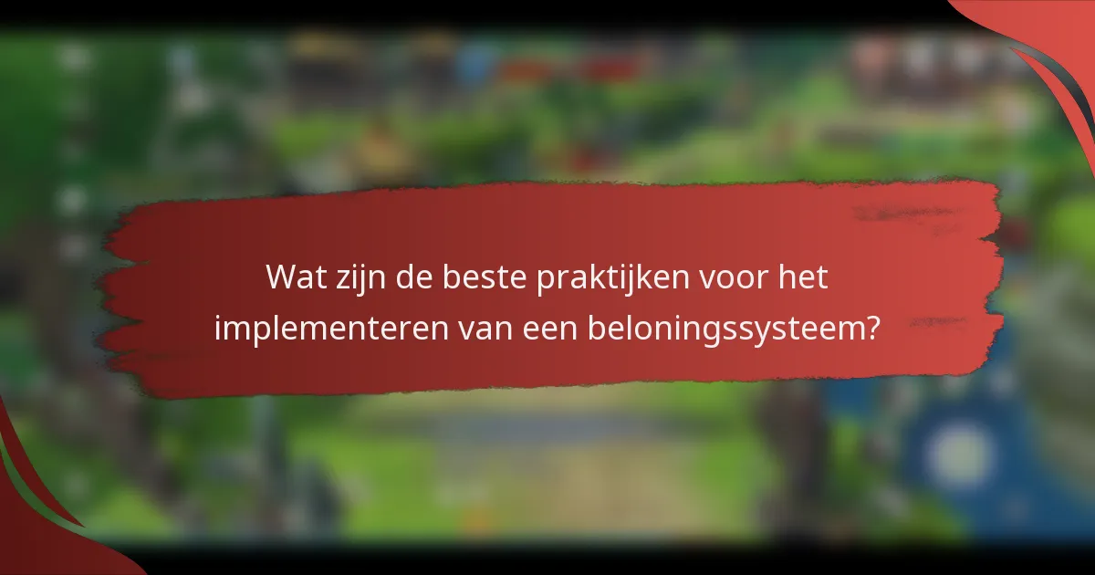 Wat zijn de beste praktijken voor het implementeren van een beloningssysteem?