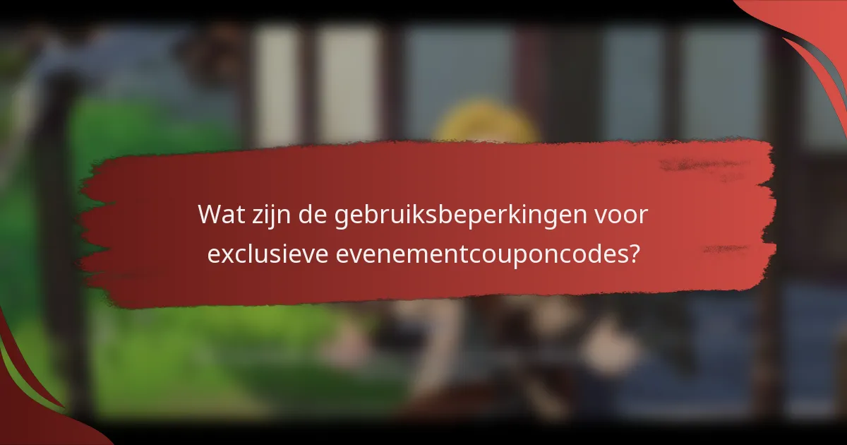 Wat zijn de gebruiksbeperkingen voor exclusieve evenementcouponcodes?