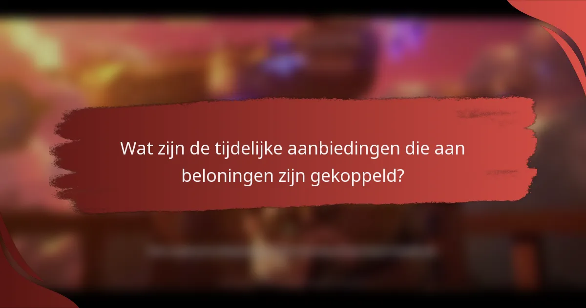 Wat zijn de tijdelijke aanbiedingen die aan beloningen zijn gekoppeld?
