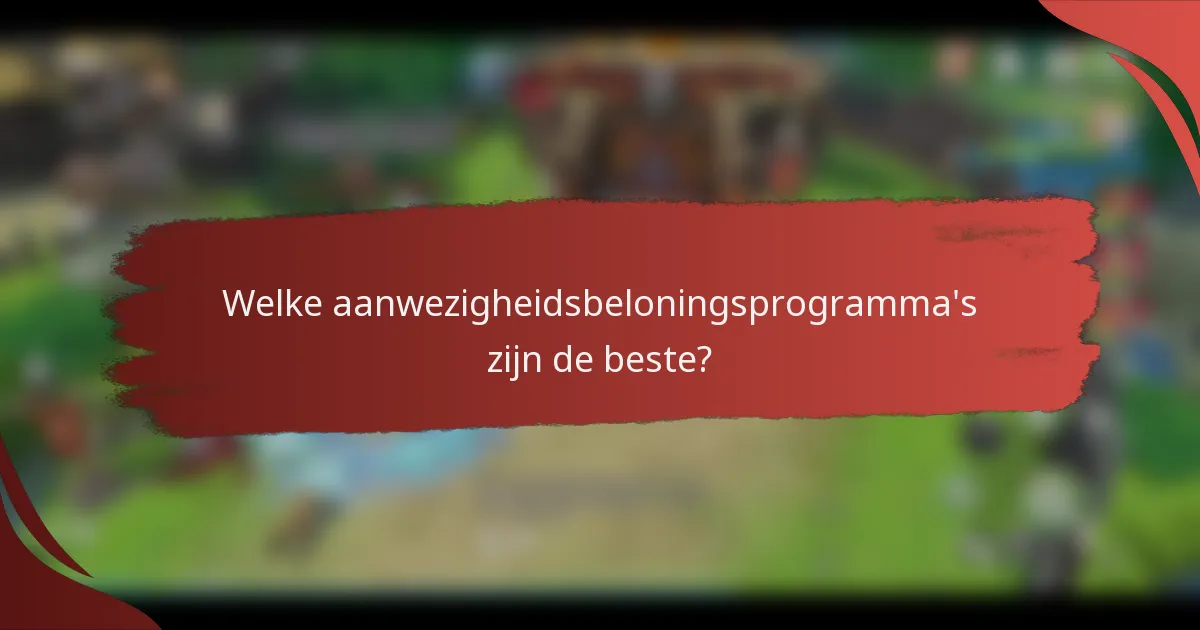 Welke aanwezigheidsbeloningsprogramma's zijn de beste?