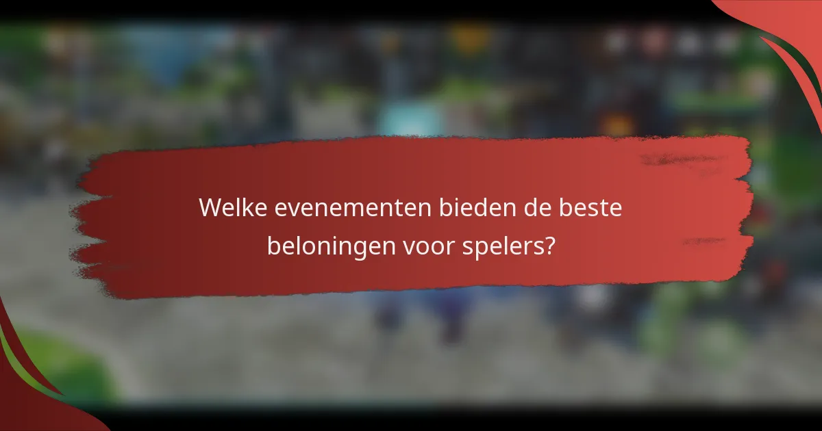 Welke evenementen bieden de beste beloningen voor spelers?