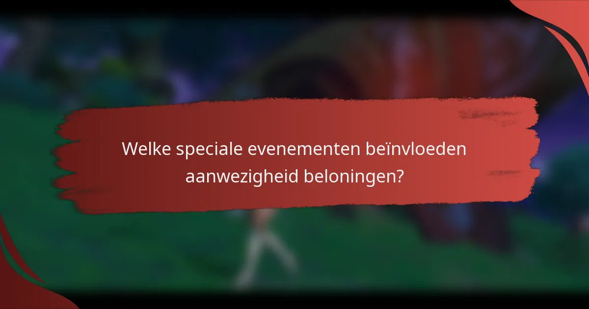 Welke speciale evenementen beïnvloeden aanwezigheid beloningen?