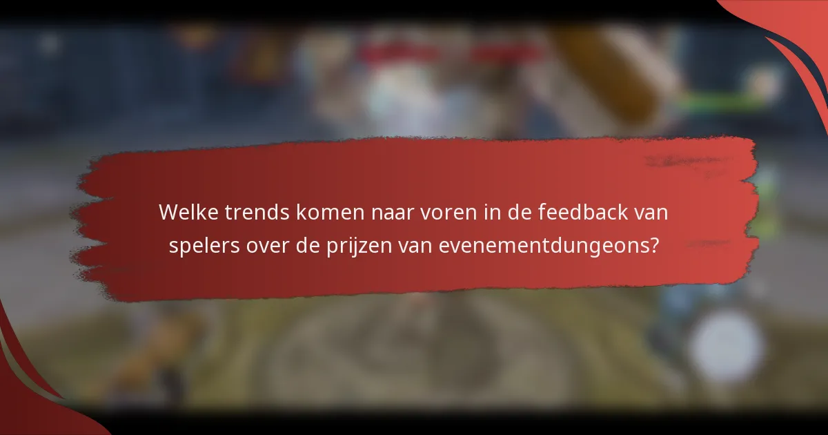 Welke trends komen naar voren in de feedback van spelers over de prijzen van evenementdungeons?