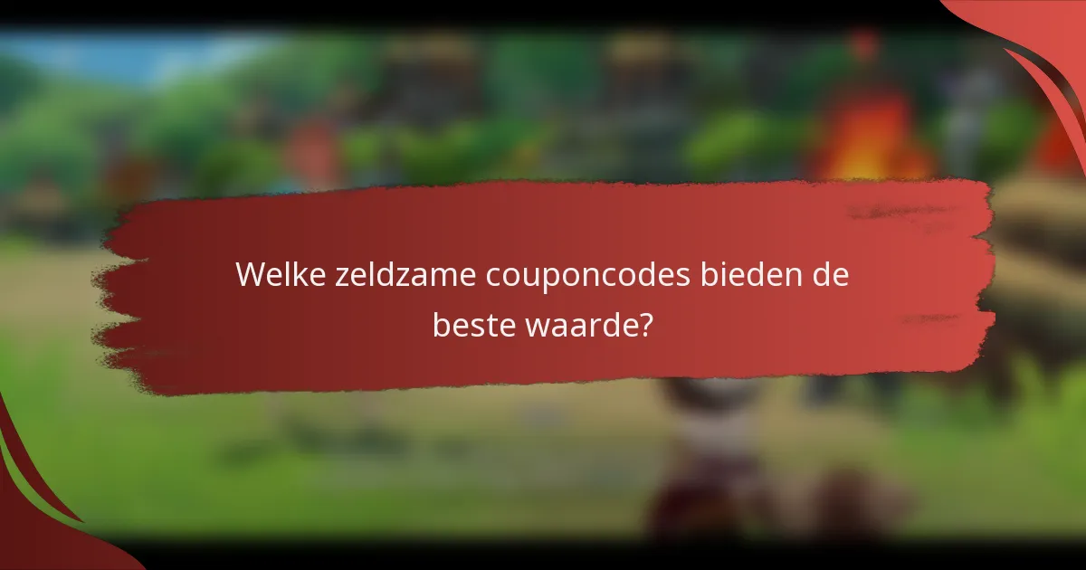 Welke zeldzame couponcodes bieden de beste waarde?