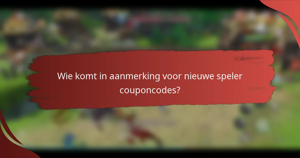 Wie komt in aanmerking voor nieuwe speler couponcodes?