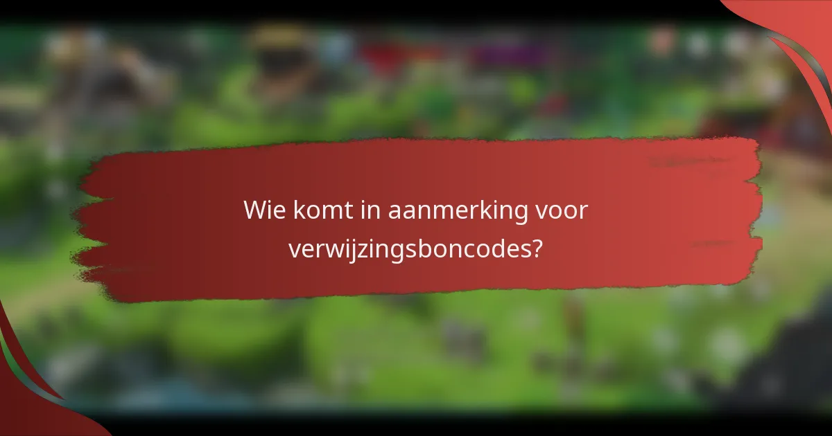 Wie komt in aanmerking voor verwijzingsboncodes?